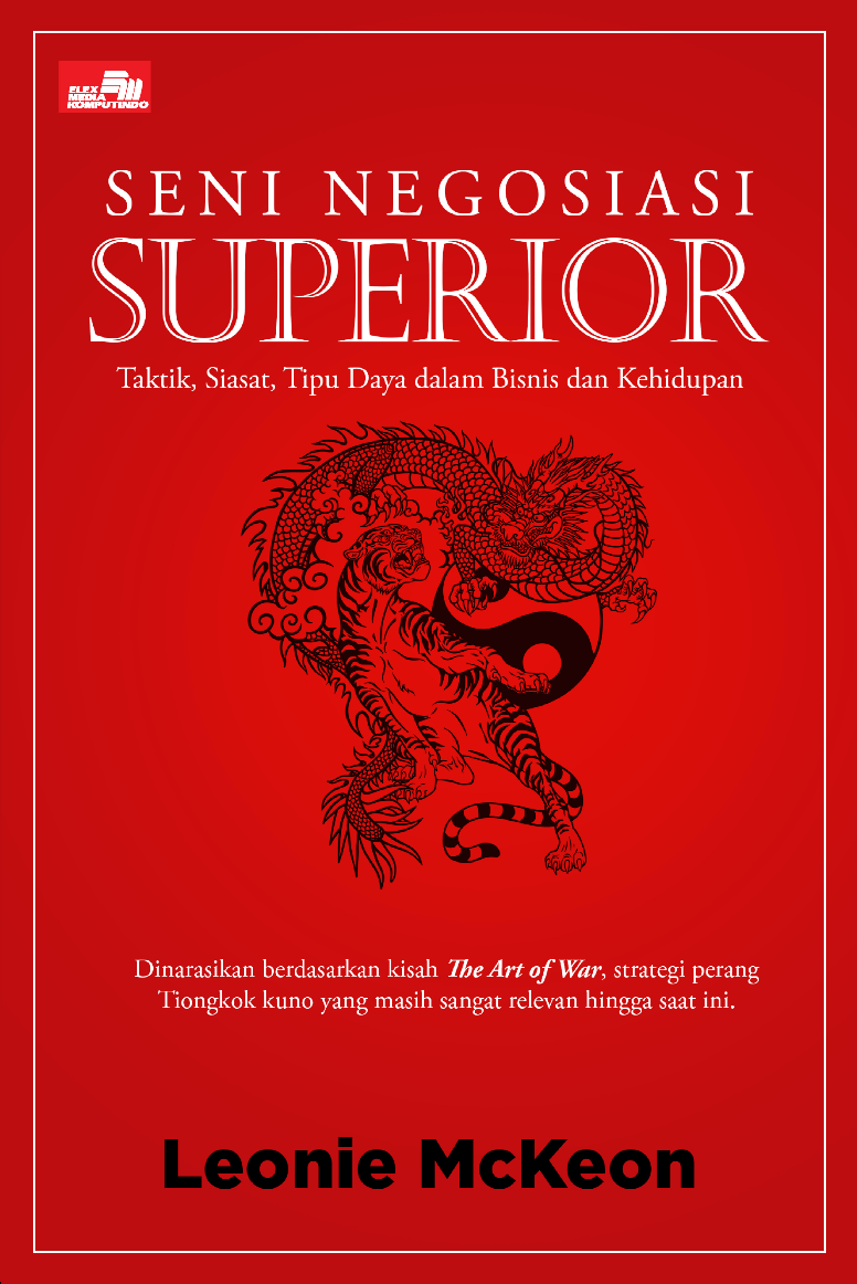 Seni Negosiasi Superior: Taktik, Siasat, Tipu Daya dalam Bisnis dan Kehidupan