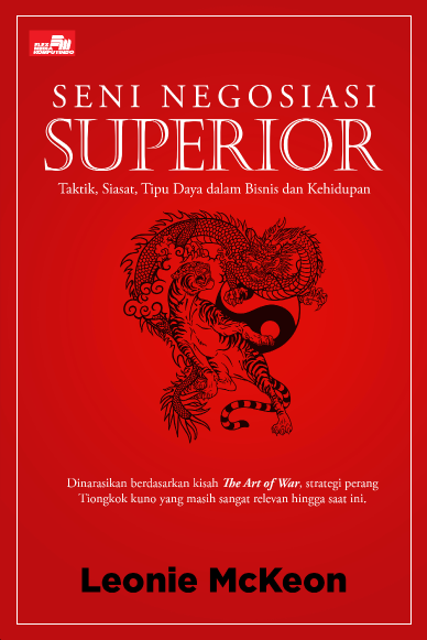 Seni Negosiasi Superior: Taktik, Siasat, Tipu Daya dalam Bisnis dan Kehidupan
