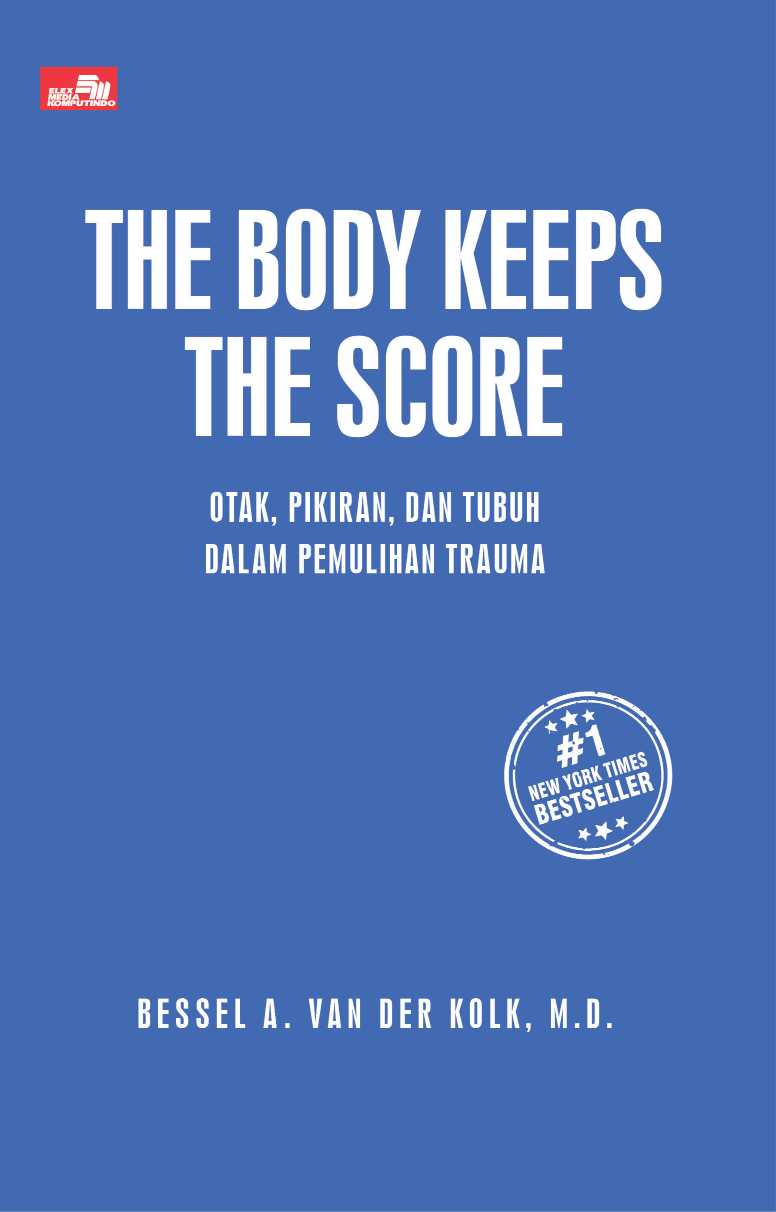 THE BODY KEEPS THE SCORE Otak, Pikiran, dan Tubuh dalam Pemulihan Trauma