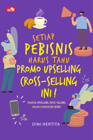 Ebook Turunan: Setiap Pebisnis Harus Tahu Promo Upselling Cross-selling Ini!: Rahasia Upselling Cross-selling dalam Kesuksesan Bisnis