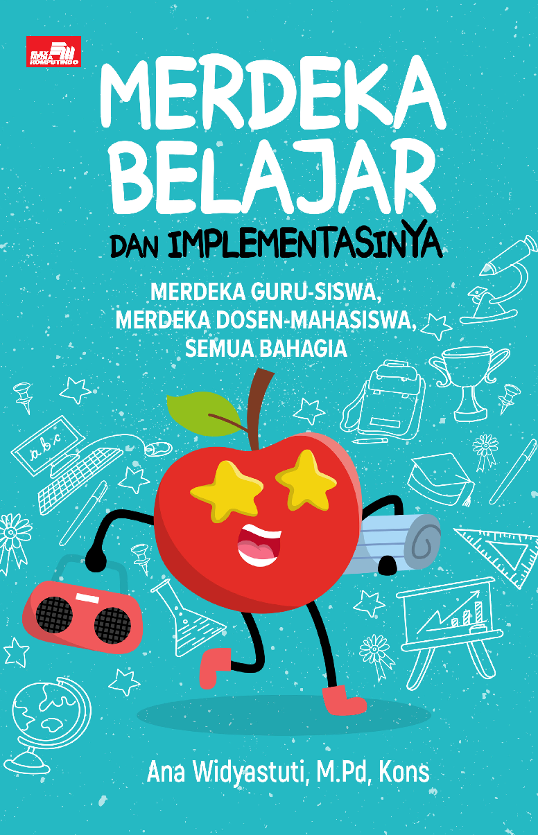 Merdeka Belajar dan Implementasinya: Merdeka Guru-Siswa, Merdeka Dosen-Mahasiswa, Semua Bahagia