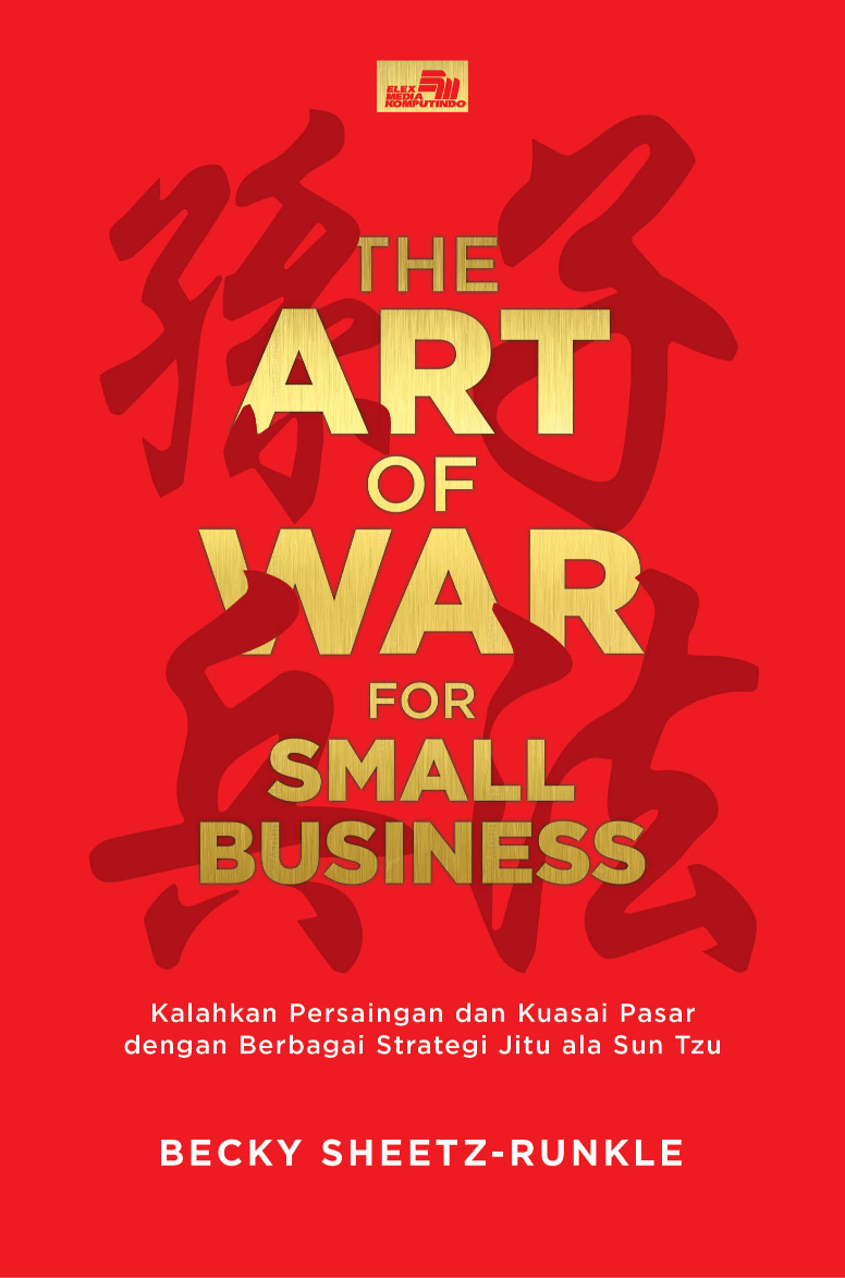 The Art of War for Small Business: Kalahkan Persaingan dan Kuasai Pasar dengan Berbagai Strategi Jitu ala Sun Tzu