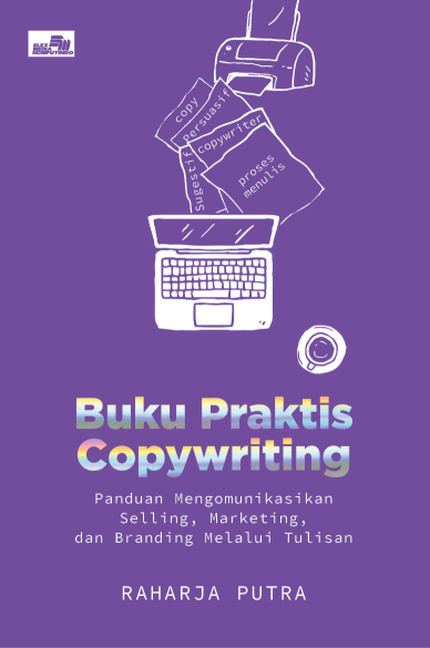 Buku Praktis Copywriting: Panduan Mengomunikasikan Selling, Marketing, dan Branding Melalui Tulisan