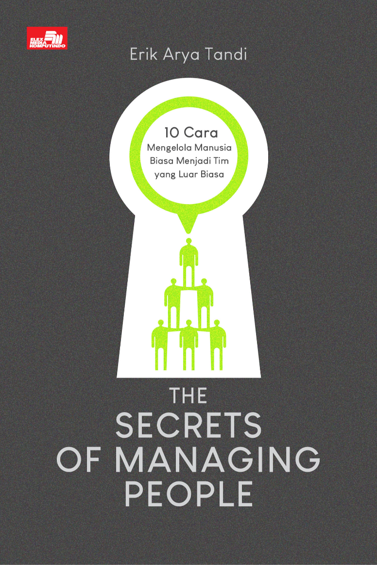 The Secrets of Managing People; 10 Cara Mengelola Manusia Biasa Menjadi Tim yang Luar Biasa