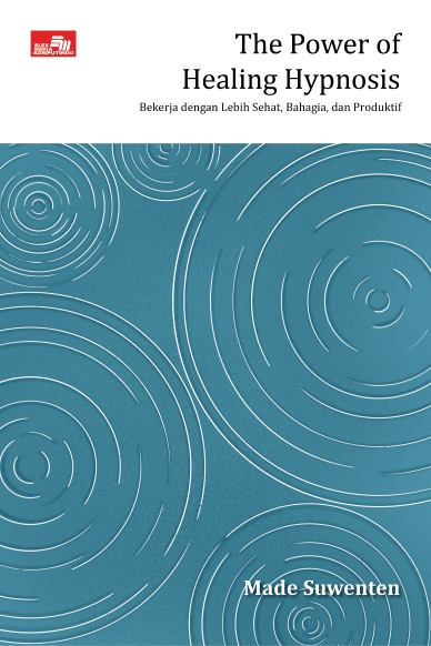 The Power of Healing Hypnosis: Bekerja dengan Lebih Sehat, Bahagia, dan Produktif