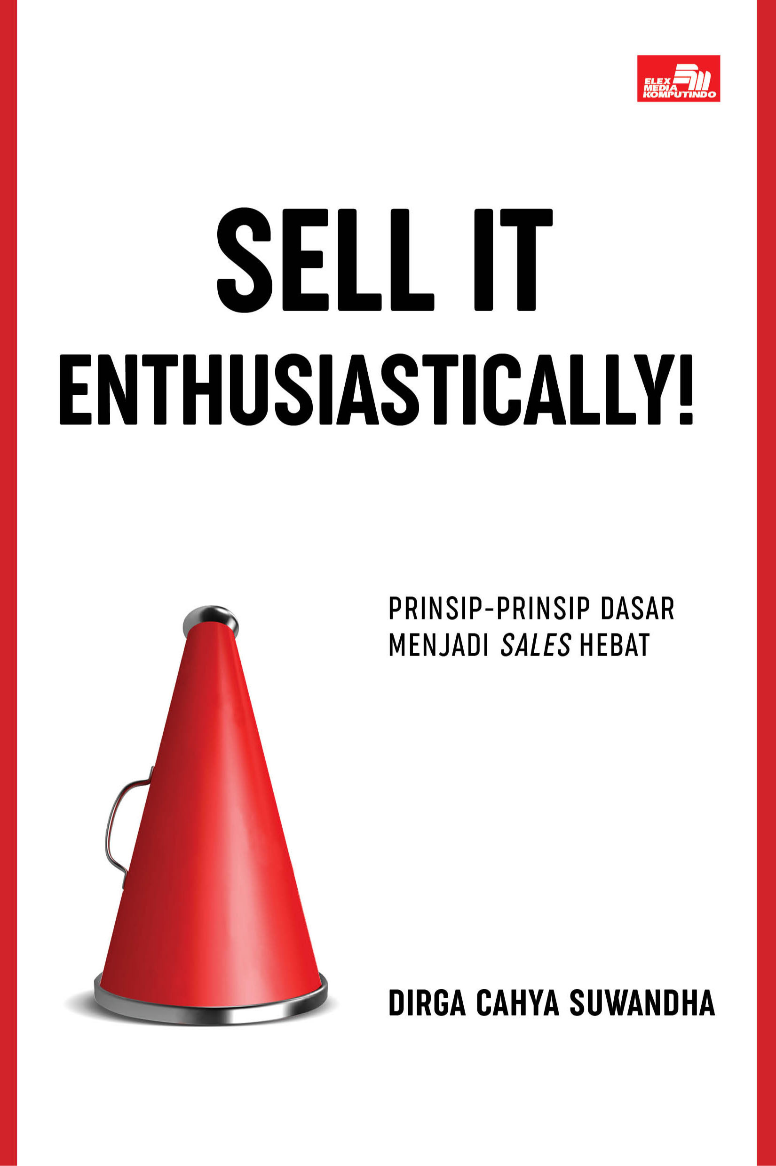 Sell It Enthusiastically!: Prinsip-Prinsip Dasar Menjadi Sales Hebat