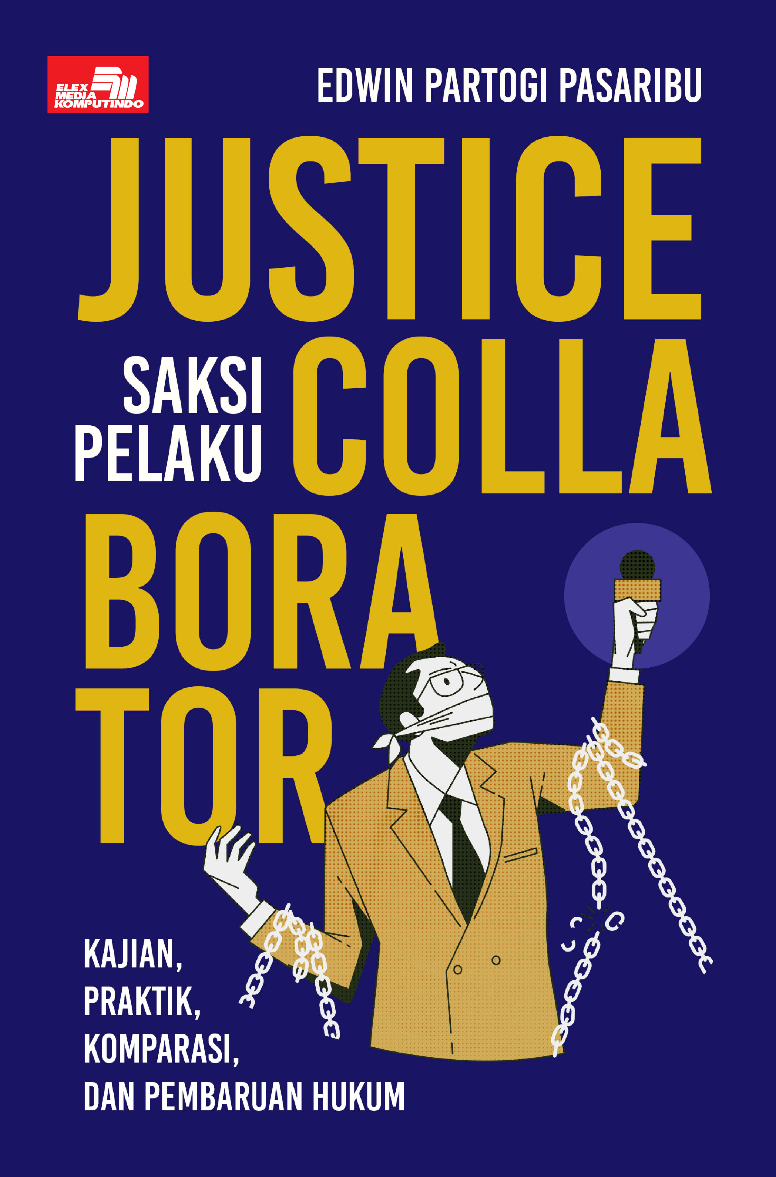Justice Collaborator (Saksi Pelaku) - Kajian, Praktik, Komparasi dan Pembaruan Hukum