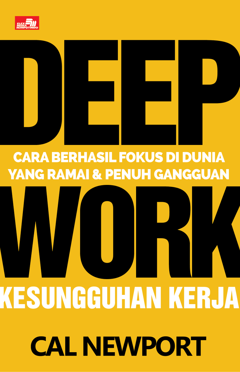 DEEP WORK Cara Berhasil Fokus di Dunia yang Ramai dan Penuh Gangguan