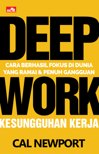 DEEP WORK Cara Berhasil Fokus di Dunia yang Ramai dan Penuh Gangguan