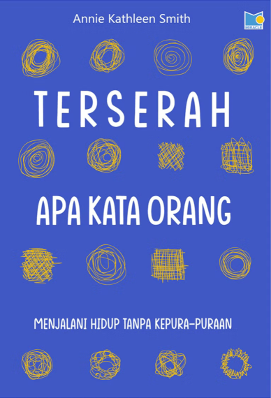 Terserah Apa Kata Orang: Menjalani Hidup Tanpa Kepura-puraan