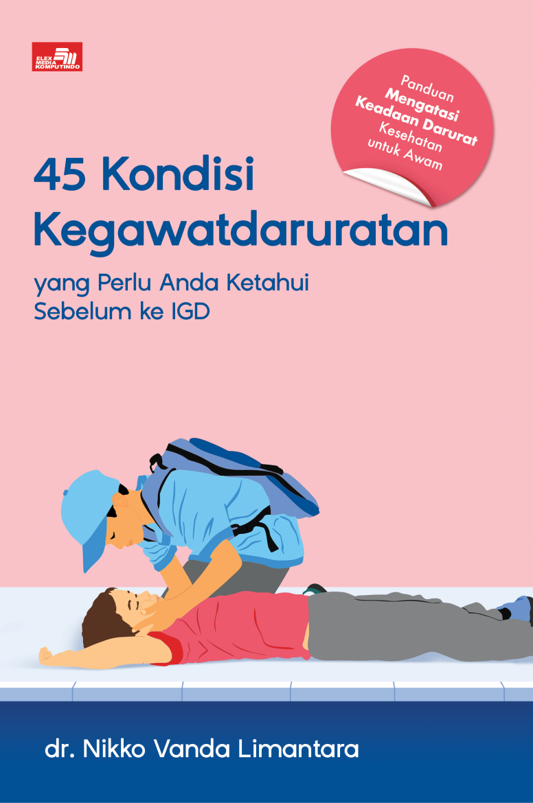 45 KONDISI KEGAWATDARURATAN yang Perlu Anda Ketahui Sebelum ke IGD, Panduan Mengatasi Keadaan Kegawatdaruratan Kesehatan untuk Awam