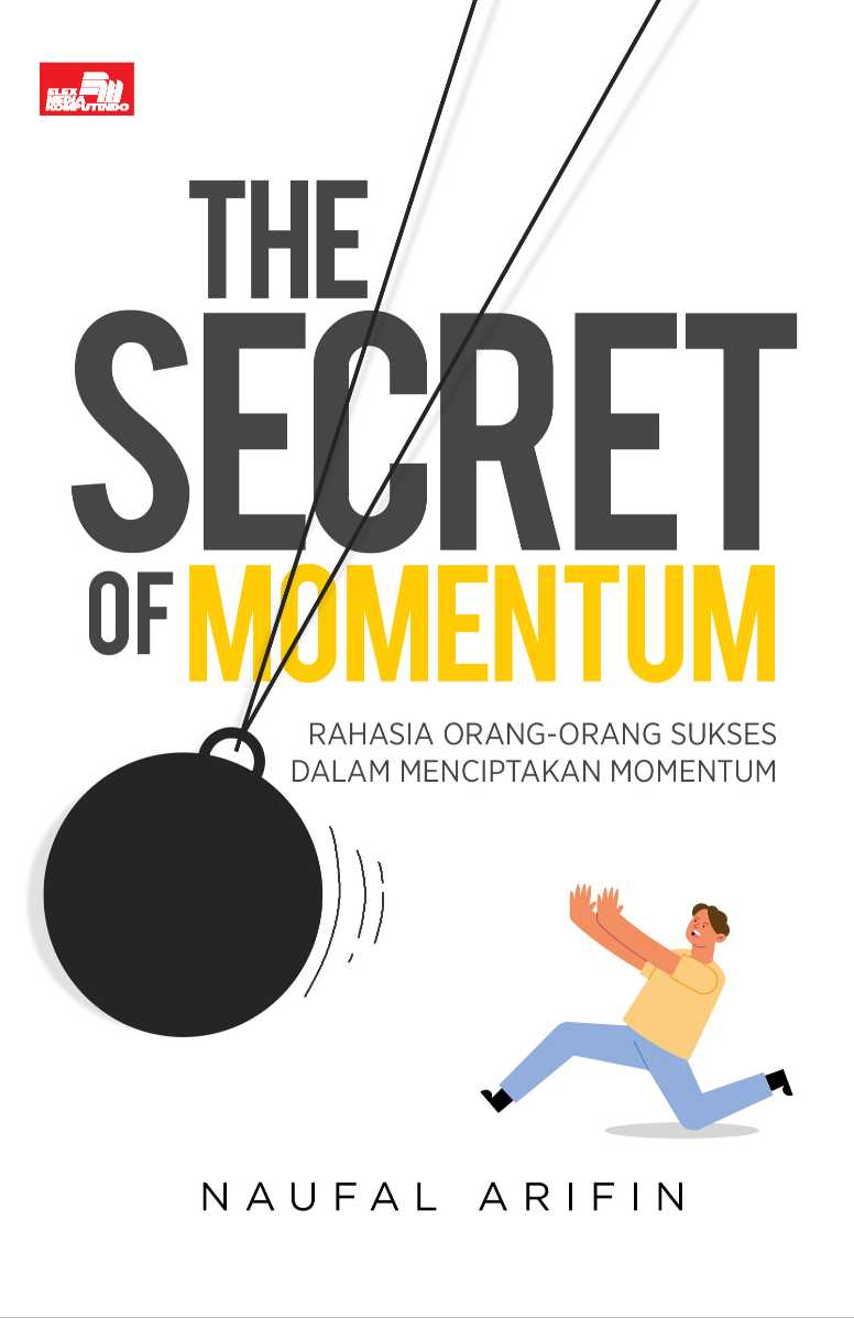 The Secret of Momentum: Rahasia Orang-Orang Sukses dalam Menciptakan Momentum