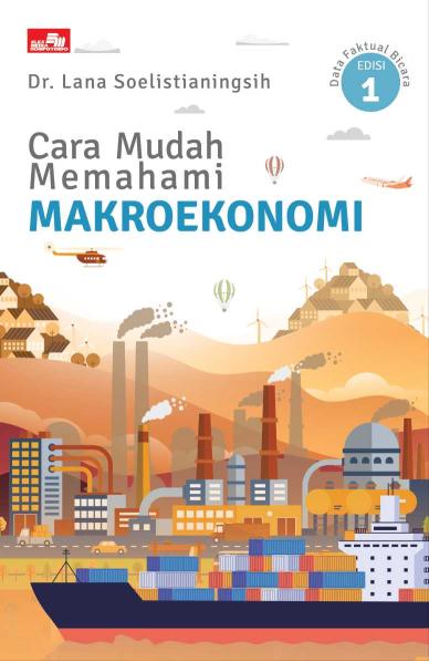 Cara Mudah Memahami Makroekonomi: Data Faktual Bicara - Edisi 1