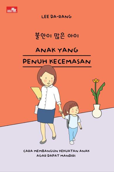 Anak yang Penuh Kecemasan, Cara Membangun Kekuatan Anak agar  Dapat Mandiri