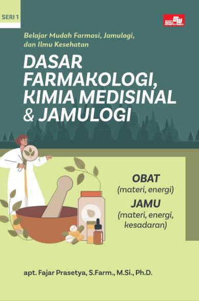 Seri 1 : Belajar Mudah Farmasi, Jamulogi, dan Ilmu Kesehatan DASAR FARMAKOLOGI, KIMIA MEDISINAL & JAMULOGI Obat (materi, energi) Jamu (materi, energi, kesadaran)