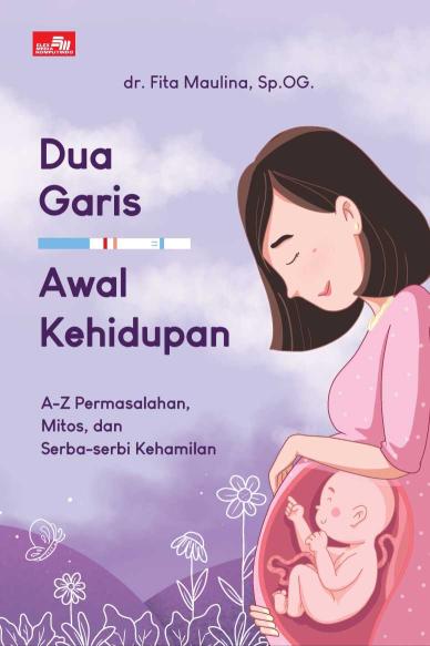 DUA GARIS AWAL KEHIDUPAN, A-Z Permasalahan, Mitos, dan Serba-serbi Kehamilan