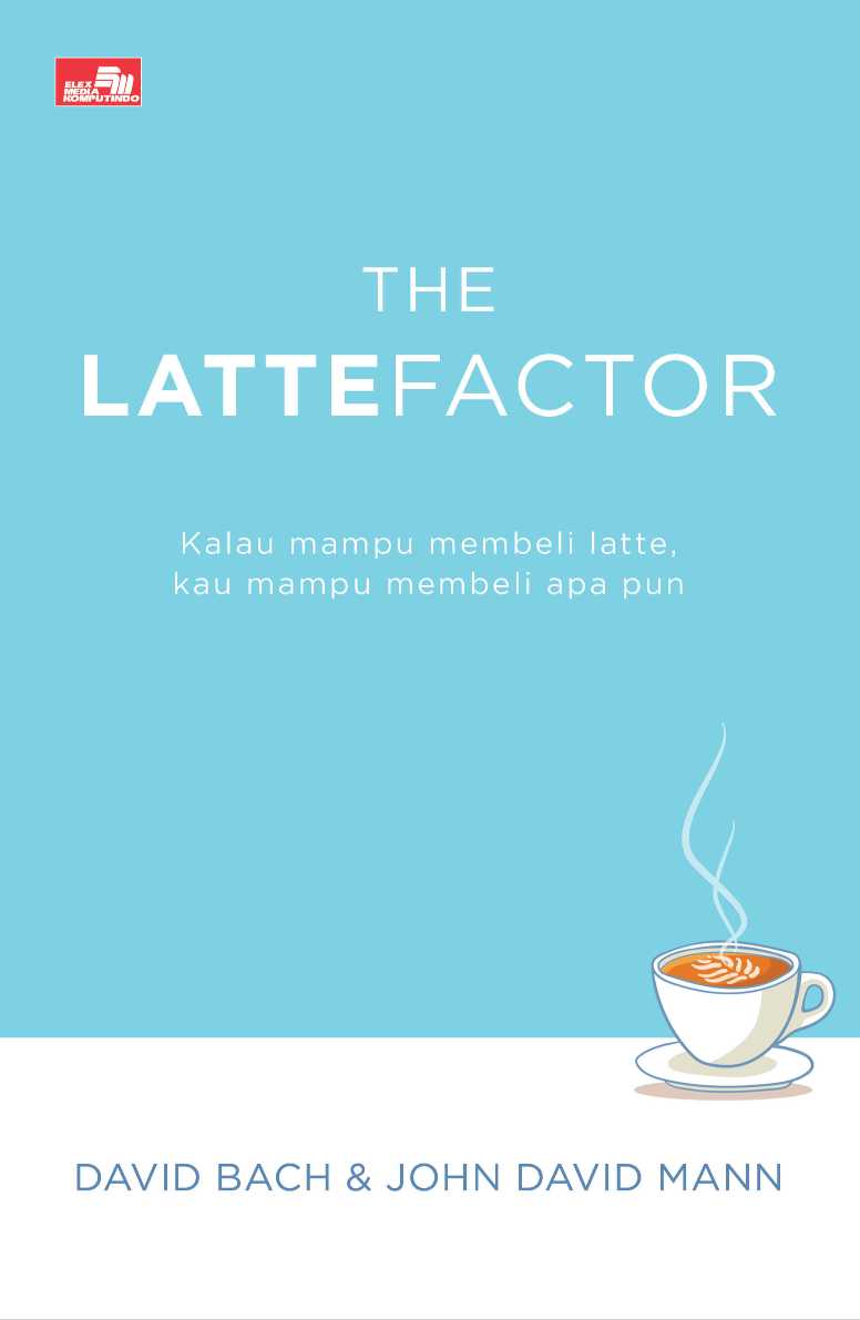 The Latte Factor: Kalau mampu membeli latte, kau mampu membeli apa pun