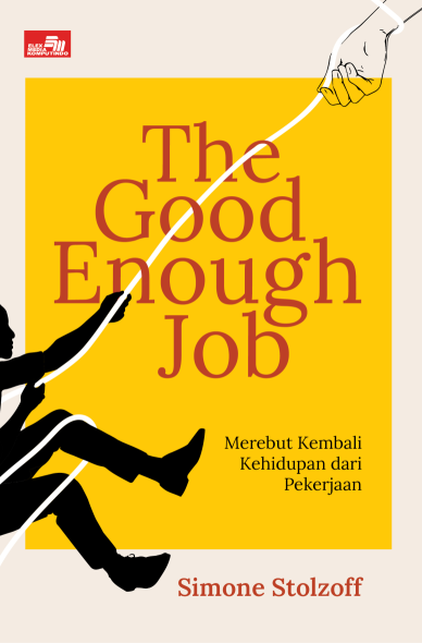 The Good Enough Job: Merebut Kembali Kehidupan dari Pekerjaan