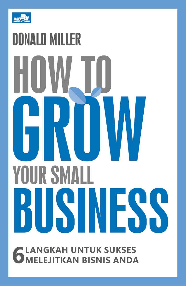 HOW TO GROW YOUR SMALL BUSINESS - 6 Langkah untuk Sukses Melejitkan Bisnis Anda