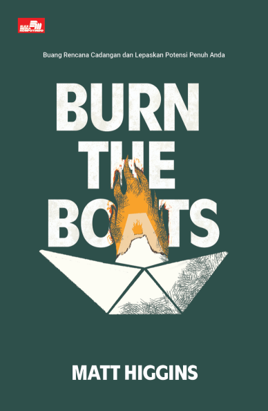BURN THE BOATS: Buang Rencana Cadangan dan Lepaskan Potensi Penuh Anda