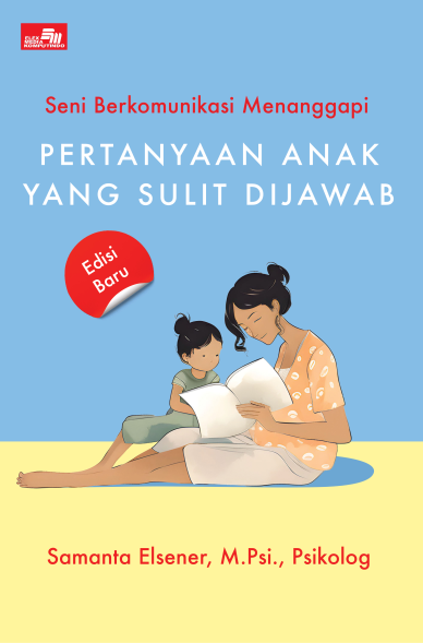 Seni Berkomunikasi Menanggapi Pertanyaan Anak yang Sulit Dijawab (Edisi Baru)