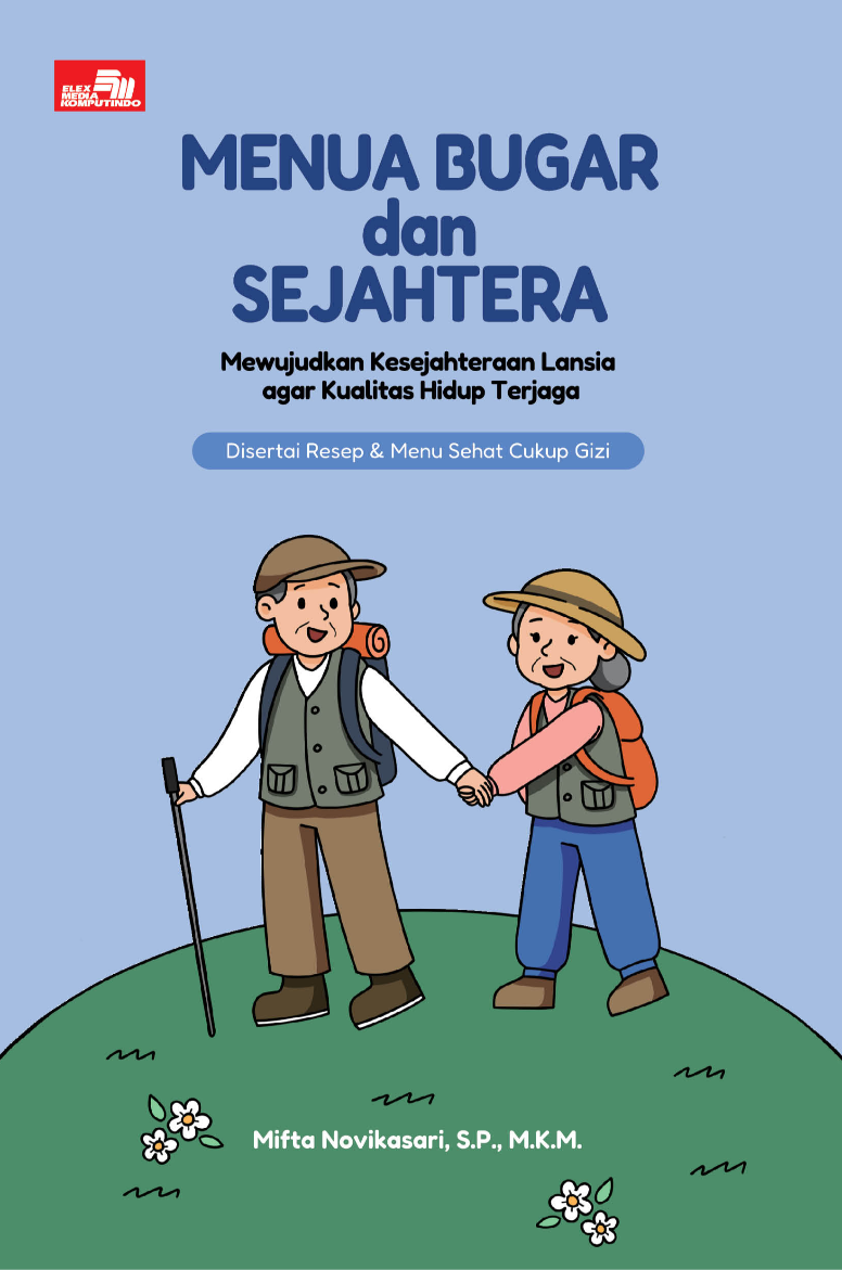 Menua Bugar dan Sejahtera, Mewujudkan Kesejahteran Lansia agar Kualitas Hidup Terjaga (Disertai Resep & Menu Sehat Cukup Gizi)