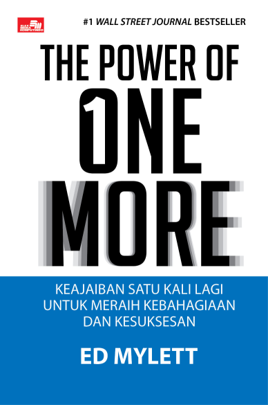 THE POWER OF ONE MORE Keajaiban Satu Kali Lagi untuk Meraih Kebahagiaan dan Kesuksesan