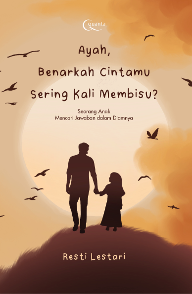 Ayah, Benarkah Cintamu Sering Kali Membisu? (Seorang Anak Mencari Jawaban dalam Diamnya)