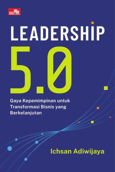Leadership 5.0: Gaya Kepemimpinan untuk Transformasi Bisnis yang Berkelanjutan