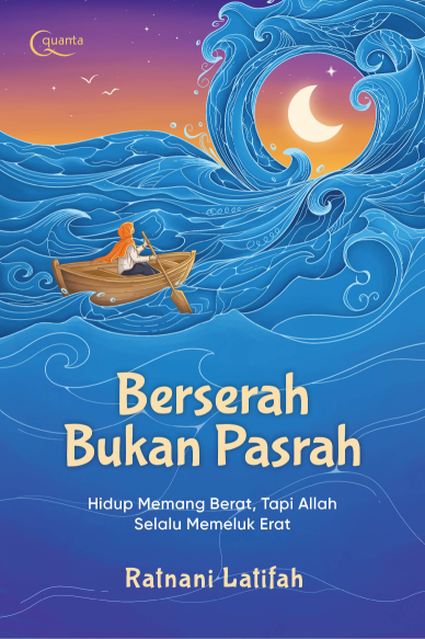 Berserah Bukan Pasrah: Hidup Memang Berat, Tapi Allah Selalu Memeluk Erat