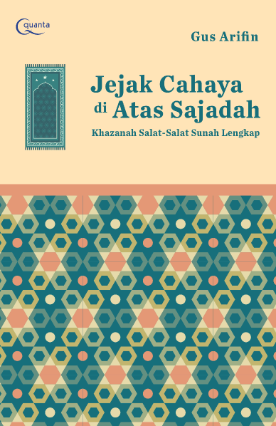 Jejak Cahaya di Atas Sajadah; Khazanah Salat-Salat Sunah Lengkap