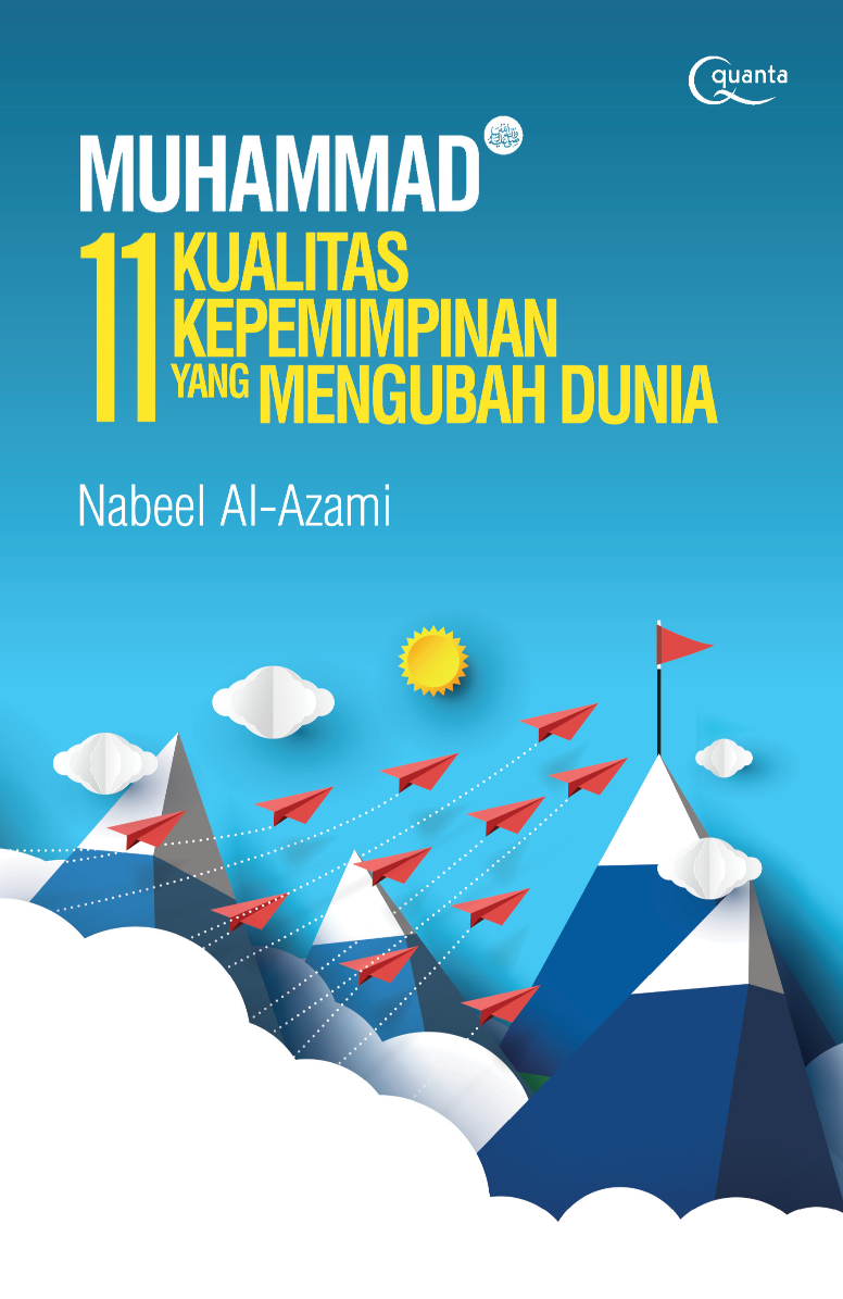 MUHAMMAD (saw.): 11 Kualitas Kepemimpinan yang Mengubah Dunia