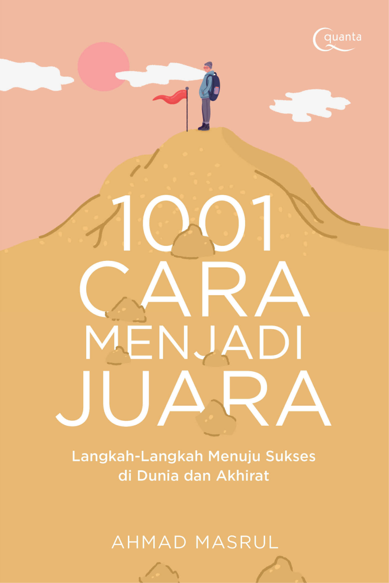 1001 Cara Menjadi Juara; Langkah-Langkah Menuju Sukses di Dunia dan Akhirat