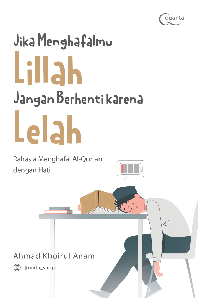 Jika Menghafalmu Lillah Jangan Berhenti karena Lelah: Rahasia Menghafal Al-Qur`an dengan Hati