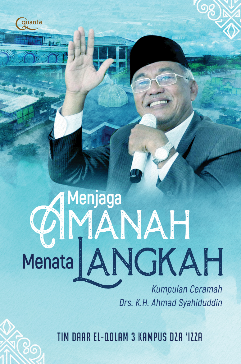 Menjaga Amanah Menata Langkah; Kumpulan Ceramah Drs. K.H. Ahmad Syahiduddin