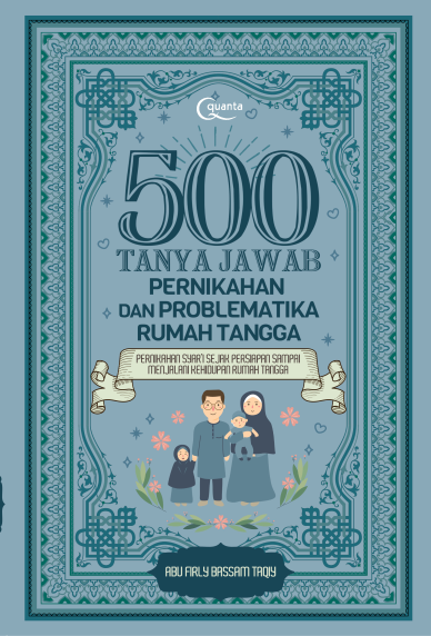 500 Tanya Jawab Pernikahan dan Problematika Rumah Tangga: Pernikahan Syari sejak Persiapan sampai Menjalani Kehidupan Rumah Tangga
