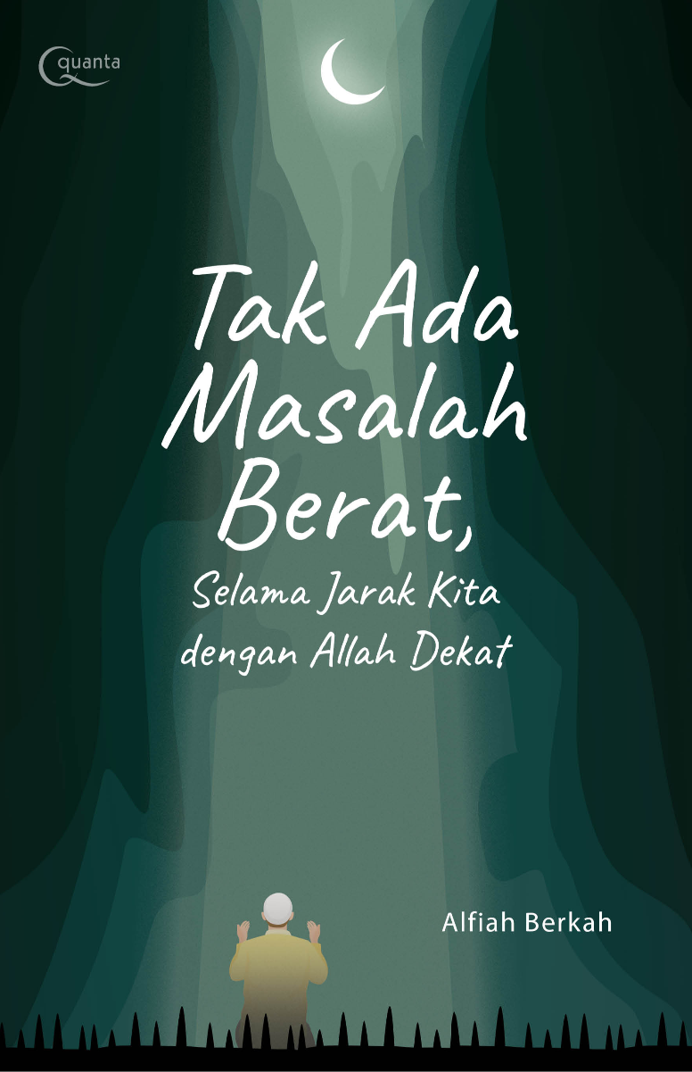 Tak Ada Masalah Berat, Selama Jarak Kita dengan Allah Dekat