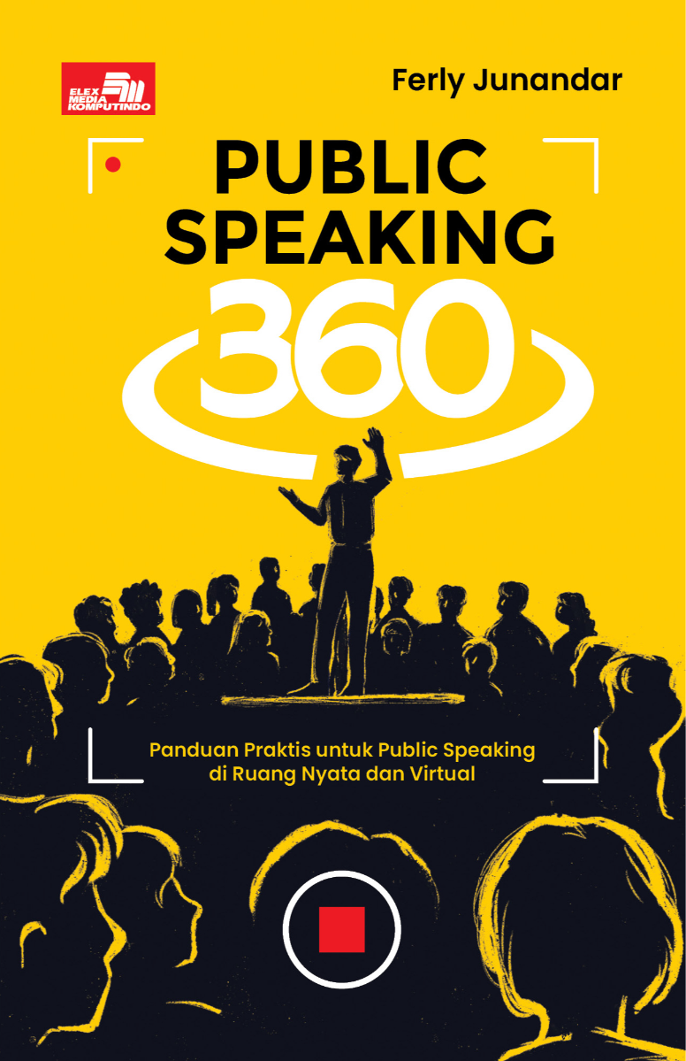 Public Speaking 360: Panduan Praktis untuk Public Speaking di Ruang Nyata dan Virtual