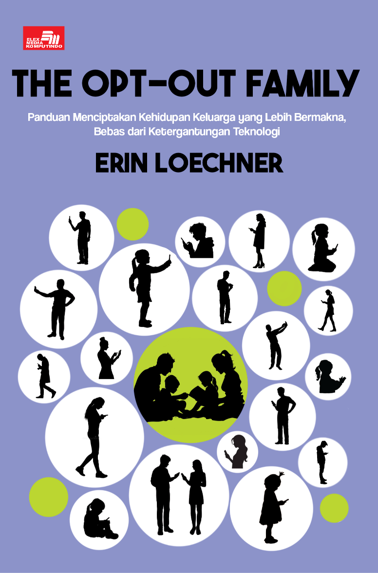 The Opt-Out Family, Panduan Menciptakan Kehidupan Keluarga yang Lebih Bermakna, Bebas dari Ketergantungan Teknologi