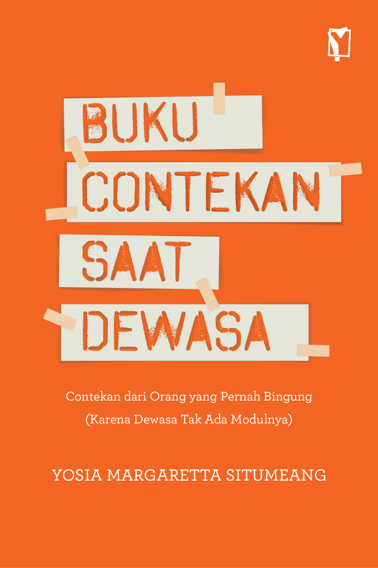 BUKU CONTEKAN SAAT DEWASA - Contekan dari Orang yang Pernah Bingung (Karena Dewasa Tak Ada Modulnya)