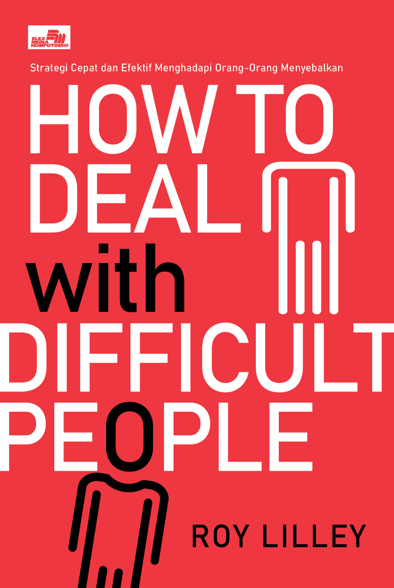 How to Deal with Difficult People: Strategi Cepat dan Efektif Menghadapi Orang-Orang Menyebalkan