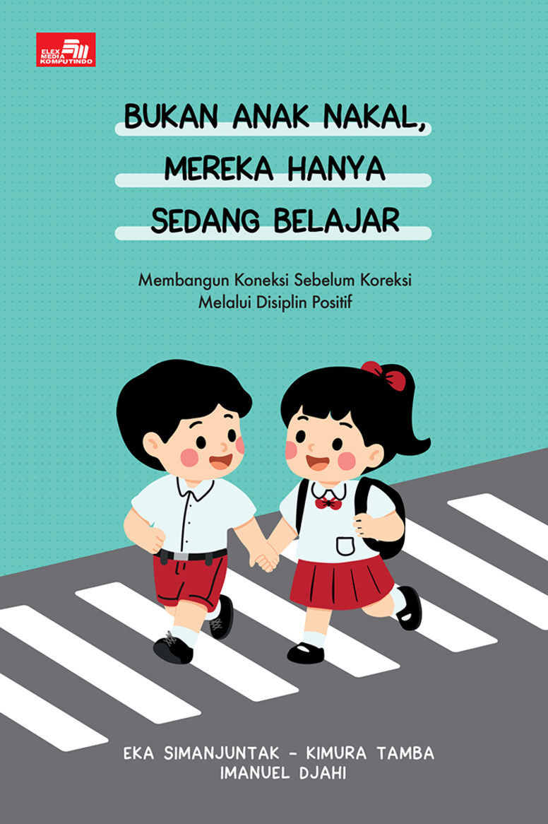 Bukan Anak Nakal, Mereka Hanya Sedang Belajar. Membangun Koneksi Sebelum Koreksi Melalui Disiplin Positif