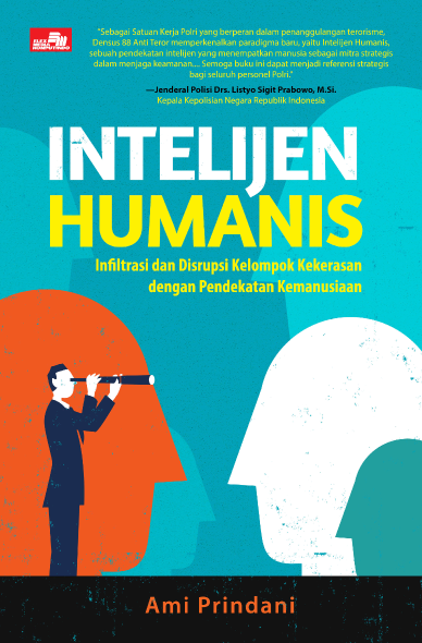 INTELIJEN HUMANIS - Infiltrasi dan Disrupsi Kelompok Kekerasan dengan Pendekatan Kemanusiaan