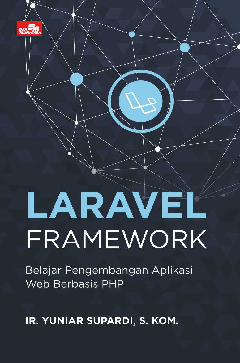 Laravel Framework: Belajar Pengembangan Aplikasi Web Berbasis PHP