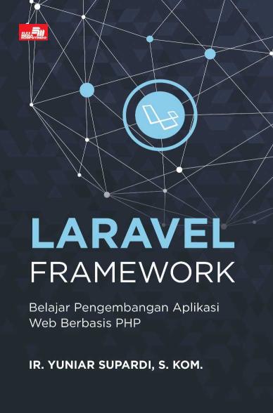 Laravel Framework: Belajar Pengembangan Aplikasi Web Berbasis PHP