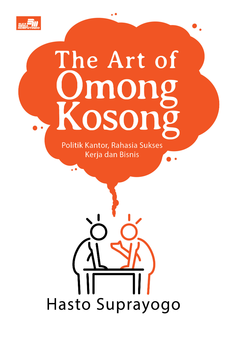 The Art of Omong Kosong: Politik Kantor, Rahasia Sukses Kerja dan Bisnis