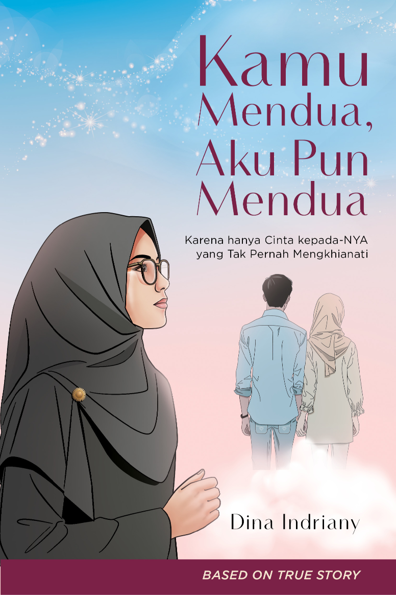 Kamu Mendua, Aku Pun Mendua: Karena hanya Cinta kepada-NYA yang Tak Pernah Mengkhianati