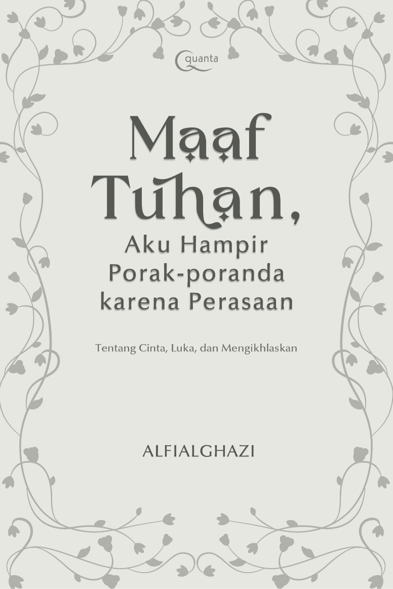 Maaf Tuhan, Aku Hampir Porak-poranda karena Perasaan; Tentang Cinta, Luka, dan Mengikhlaskan