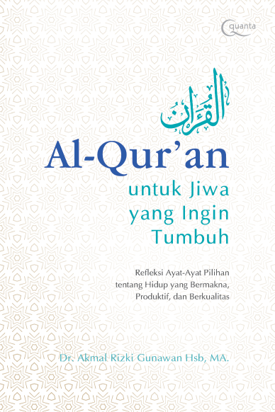 Al-Qur`an untuk Jiwa yang Ingin Tumbuh; Refleksi Ayat-Ayat Pilihan tentang Hidup yang Bermakna, Produktif, dan Berkualitas