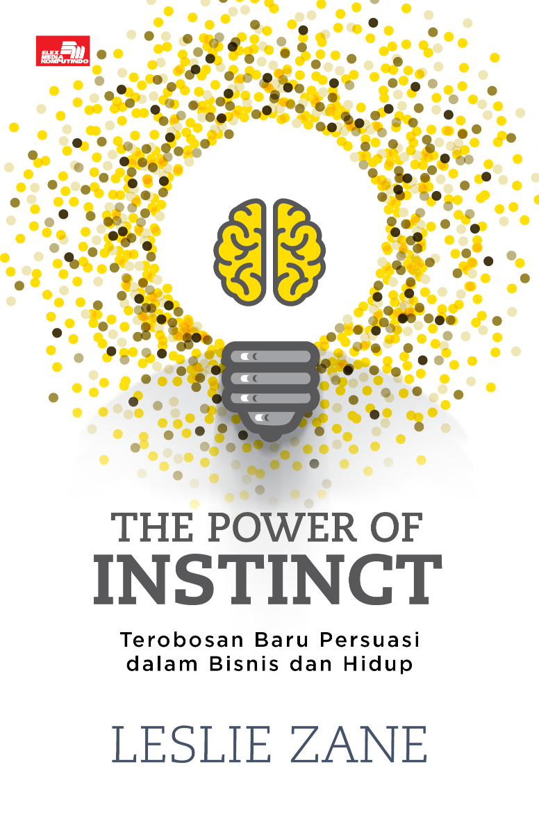 THE POWER of INSTINCT Aturan Baru Teknik Persuasi dalam Bisnis dan Hidup